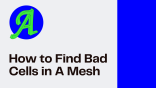 azore cfd tutorials how to find bad cells in a mesh